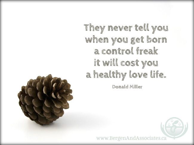 They never tell you when you get born a control freak it will cost you a healthy love life. Quote by Donald Miller from Scary close book